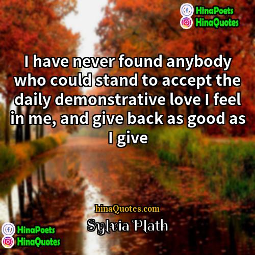 Sylvia Plath Quotes | I have never found anybody who could